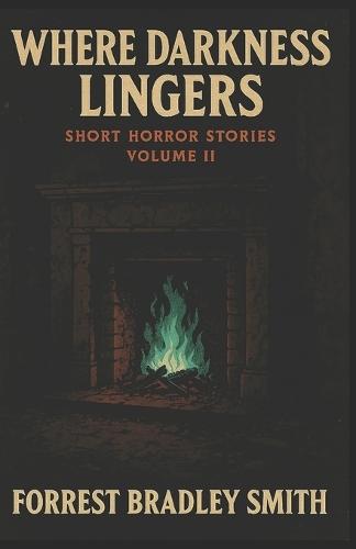 Where Darkness Lingers Volume II: Short Stories