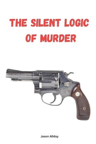Why Kill: The Silent Logic of Murder