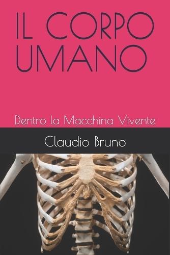 Il Corpo Umano: Dentro la Macchina Vivente