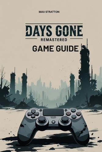Days Gone Remastered Game Guide