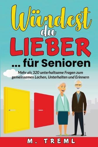 Würdest du lieber...? für Senioren: Über 320 anregende Fragen für Senioren zum Lachen, Erinnern und Erzählen - Spielerisches Gedächtnistraining und wertvolle Beschäftigung, auch bei Demenz.