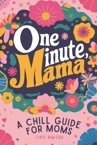 One Minute Mama, A Chill Guide for Moms: Funny Postpartum Gift for Encouragement, Humor, and Rest (Mothers Day Gift)