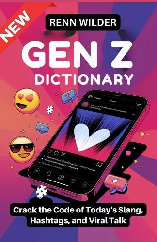 New Gen Z Dictionary: Crack the Code of Today's Slang, Hashtags, and Viral Talk
