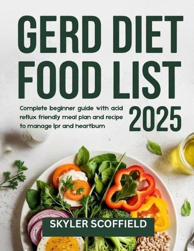GERD Diet Food List 2025: Complete beginner guide with acid reflux friendly meal plan and recipe to manage lpr and heartburn