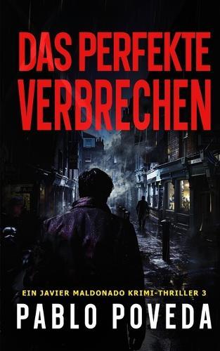 Das Perfekte Verbrechen: Ein Javier Maldonado Krimi-Thriller