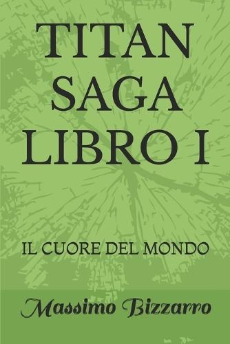 Titan Saga Libro I: Il Cuore del Mondo