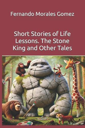 Short Stories of Life Lessons. The Stone King and Other Tales