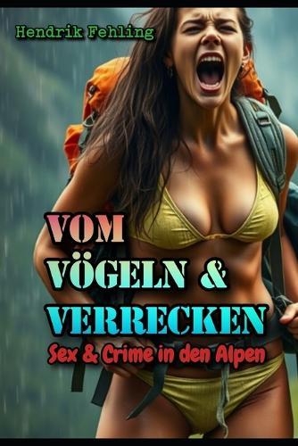Vom Vögeln & Verrecken: Sex & Crime in den Alpen