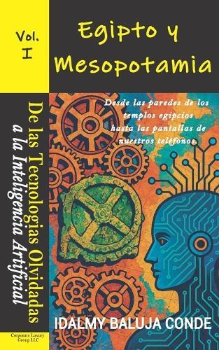 Volumen I: TECNOLOGÍAS DE LAS CIVILIZACIONES ANTIGUAS: Egipto y Mesopotamia: Serie de Bolsillo De las Tecnologías Olvidadas a la Inteligencia Artificial