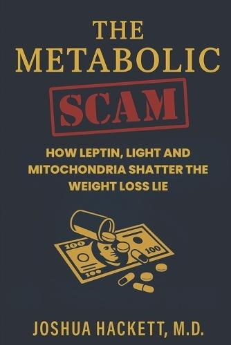 The Metabolic Scam: How Leptin, Light and Mitochondria Shatter the Weight Loss Lie
