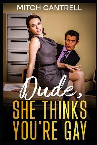 Dude, She Thinks You're Gay