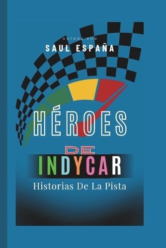 Héroes De Indycar: Historias De La Pista