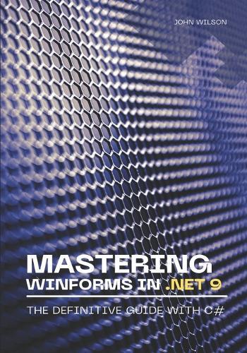 Mastering WinForms in .NET 9: The Definitive Guide With C#