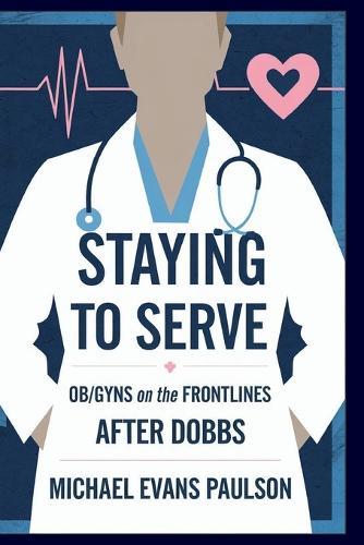 Staying to Serve: Ob/Gyns on the Frontlines After Dobbs