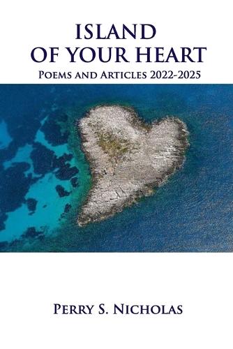 Island Of Your Heart: Poems and Articles 2022-2025