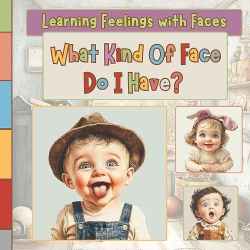 What Kind of Face Do I Have?: A Fun and Gentle Exploration of Feelings for Babies and Toddlers