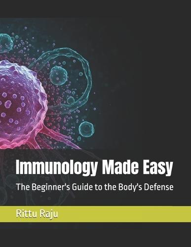 Immunology Made Easy: The Beginner's Guide to the Body's Defense