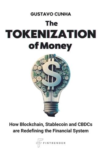 The Tokenization of Money: How Blockchain, Stablecoin and CBDCs are Redefining the Financial System