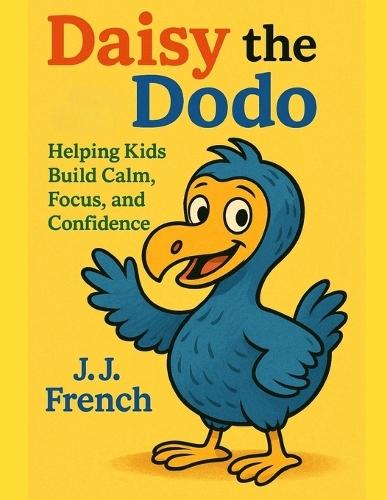 Daisy the Dodo for Kids!: Helping Kids Build Calm, Focus, and Confidence