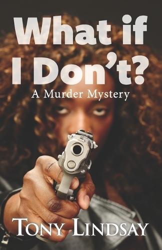 What If I Don't?: A Murder Mystery