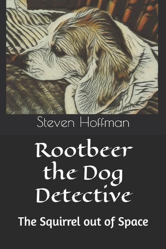 Rootbeer the Dog Detective: A Squirrel out of Space