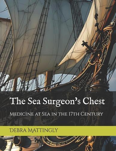 The Sea Surgeon's Chest: Medicine at Sea in the 17th Century