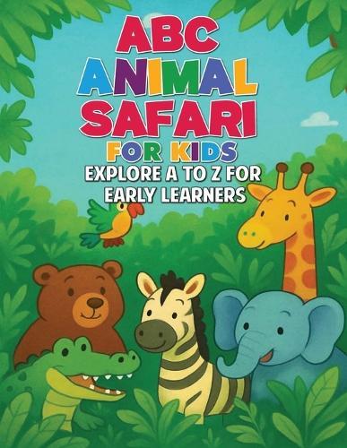 ABC Animal Safari for Kids: Explore A To Z For Early Learners