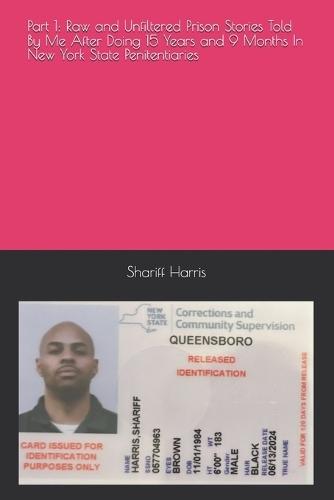 Part 1: Raw and Unfiltered Prison Stories Told By Me After Doing 15 Years and 9 Months In New York State Penitentiaries