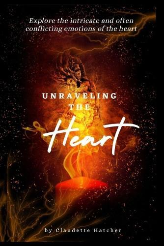 Unraveling the Heart: Explore the intricate and often conflicting emotions of the heart