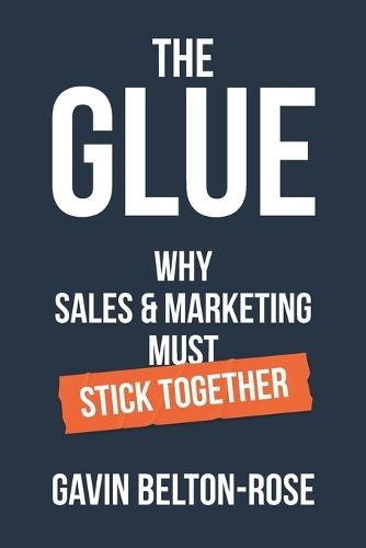 The Glue - Why Sales & Marketing Must Stick Together