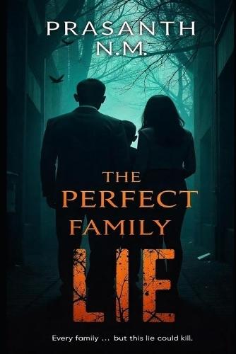 The Perfect Family Lie: A Bone-Chilling Psychological Thriller That Will Keep You Guessing Until the Last Page.