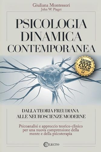 Psicologia Dinamica Contemporanea: Dalla teoria Freudiana alle Neuroscienze Moderne: Psicoanalisi e Approccio Teorico-Clinico per una Nuova Comprensione della Mente e della Psicoterapia. +AUDIOLIBRO