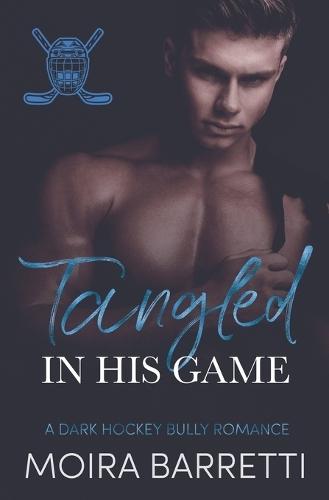 Tangled in His Game: A Dark Hockey Bully Romance