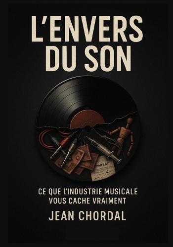 L'Envers du son: Ce que l'industrie musicale vous cache vraiment