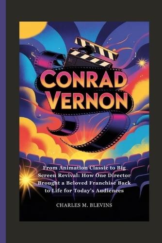 Conrad Vernon: From Animation Classic to Big Screen Revival: How One Director Brought a Beloved Franchise Back to Life for Today's Audiences