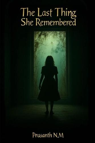 The Last Thing She Remembered: A Haunting Suspense Novel of Dark Pasts and Sinister Revelations