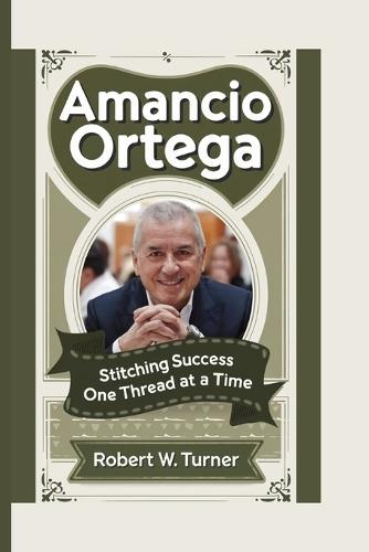 Amancio Ortega: Stitching Success One Thread at a Time