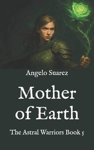 Mother of Earth: The Astral Warriors Book 5