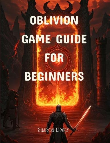 Obilivion Game Guide for Beginners: The Elder Scrolls IV Tips, Quests, Combat, and Leveling Strategies