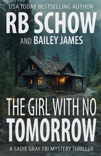 The Girl With No Tomorrow: A Sadie Gray FBI Mystery Series