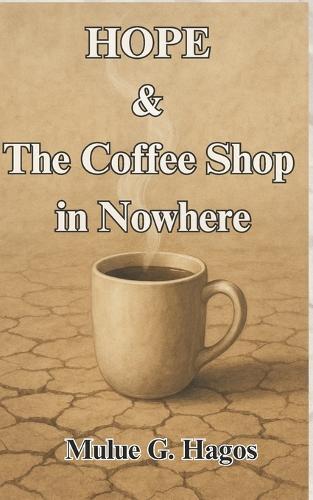 Hope & The Coffee Shop in Nowhere: A Journey Through Lattes, Longing, and Light
