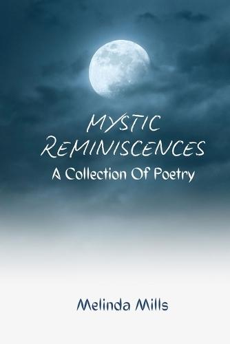 Mystic Reminiscences A Collection Of Poetry