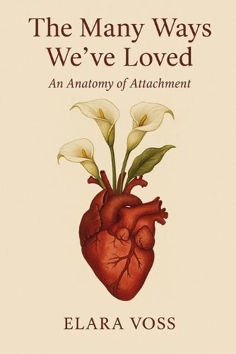 The Many Ways We've Loved: An Anatomy of Attachment