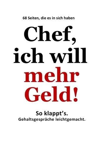 Chef, ich will mehr Geld!: So klappt's. Gehaltsgespräche leichtgemacht