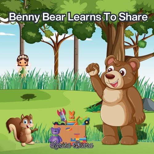 Benny Bear learns to share: Meet Benny Bear-a lovable bear with lots of toys but a big lesson to learn.