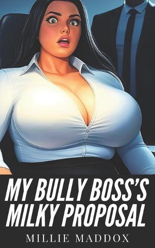 My Bully Boss's Milky Proposal: Extra-Spicy Hucow Romance with BBW Milking and Pregnancy