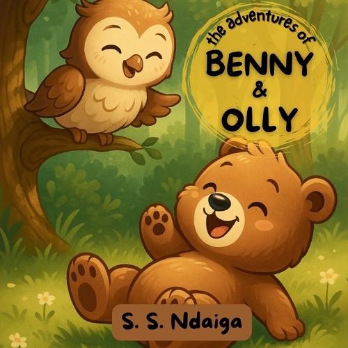 The Adventures of Benny & Olly: A tale of Joy: An Easy to read Christian Children's Bedtime Storybook about Values, Friendship, Bears, Owls and More Bible inspired stories Gift Ideas for Birthdays, Baptisms, Easter, Christmas and Snuggle time