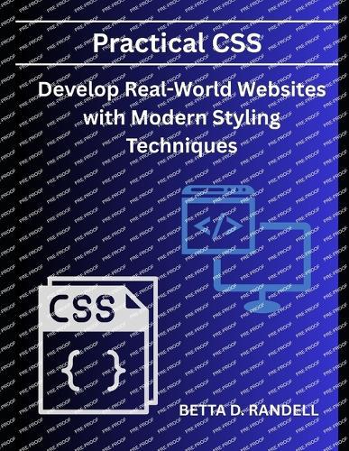 Practical CSS: : Develop Real-World Websites with Modern Styling Techniques