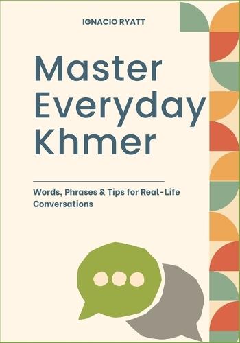 Master Everyday Khmer: Words, Phrases & Tips for Real-Life Conversations