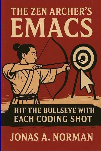 The Zen Archer's Emacs: Hit the Bullseye with Each Coding Shot